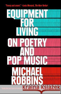 Equipment for Living: On Poetry and Pop Music Michael Robbins 9781476747101