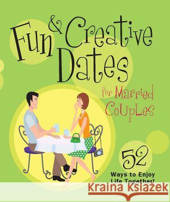 Fun & Creative Dates for Married Couples: 52 Ways to Enjoy Life Together Howard Books 9781476747941