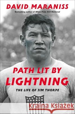 Path Lit by Lightning: The Life of Jim Thorpe David Maraniss 9781476748412 Simon & Schuster