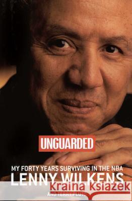 Unguarded: My Forty Years Surviving in the NBA Lenny Wilkens Terry Pluto 9781476748665 Simon & Schuster