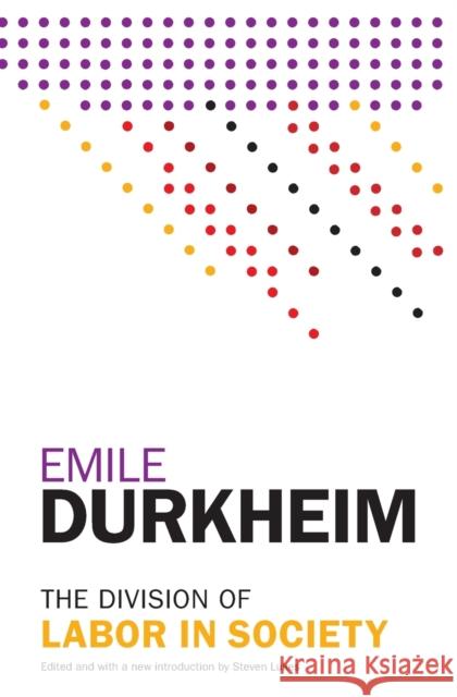 The Division of Labor in Society Emile Durkheim Steven Lukes 9781476749730