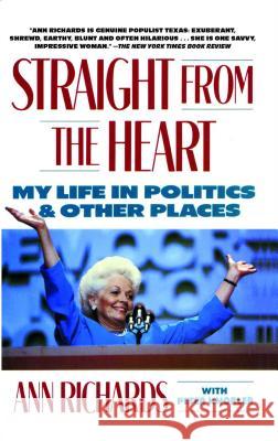 Straight from the Heart: My Life in Politics and Other Places Ann Richards 9781476750583