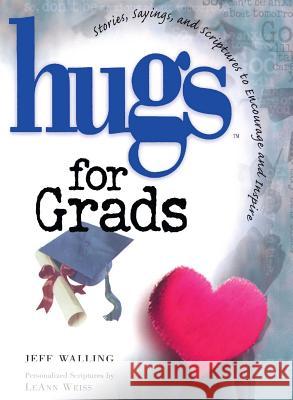 Hugs for Grads: Stories, Sayings, and Scriptures to Encourage and Inspire Jeff Walling 9781476751429 Howard Books
