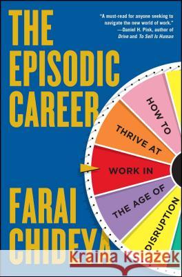 The Episodic Career: How to Thrive at Work in the Age of Disruption Farai Chideya 9781476751511