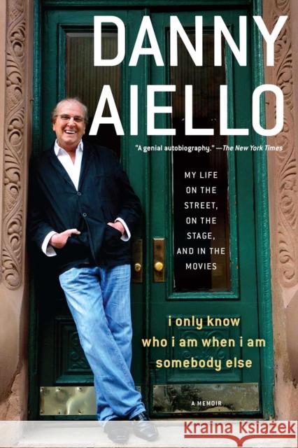 I Only Know Who I Am When I Am Somebody Else: My Life on the Street, on the Stage, and in the Movies Danny Aiello 9781476751917