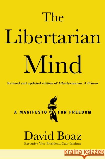 Libertarian Mind: A Manifesto for Freedom David Boaz 9781476752846 Simon & Schuster
