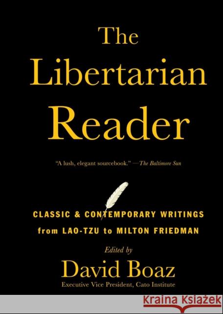The Libertarian Reader: Classic & Contemporary Writings from Lao-Tzu to Milton Friedman David Boaz 9781476752891 Simon & Schuster