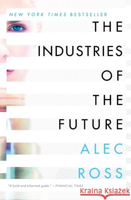 The Industries of the Future Alec Ross 9781476753669