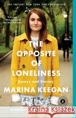 The Opposite of Loneliness: Essays and Stories Marina Keegan Anne Fadiman 9781476753911 Scribner Book Company