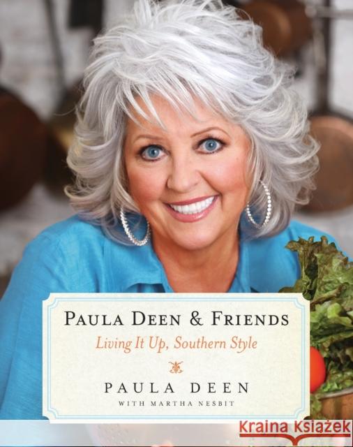 Paula Deen & Friends: Living It Up, Southern Style Paula H. Deen 9781476754529 Simon & Schuster