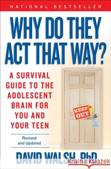 Why Do They Act That Way?: A Survival Guide to the Adolescent Brain for You and Your Teen David Walsh Nat Bennett 9781476755571 Atria Books