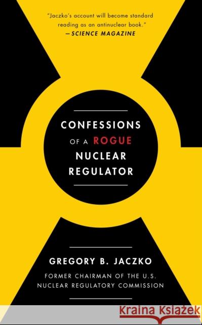 Confessions of a Rogue Nuclear Regulator Gregory B. Jaczko 9781476755779 Simon & Schuster