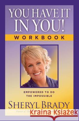You Have It in You! Workbook: Empowered to Do the Impossible Sheryl Brady 9781476757537