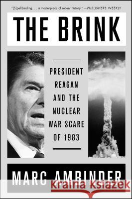 The Brink: President Reagan and the Nuclear War Scare of 1983 Ambinder, Marc 9781476760384 