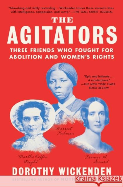 The Agitators: Three Friends Who Fought for Abolition and Women's Rights Dorothy Wickenden 9781476760742 Simon & Schuster