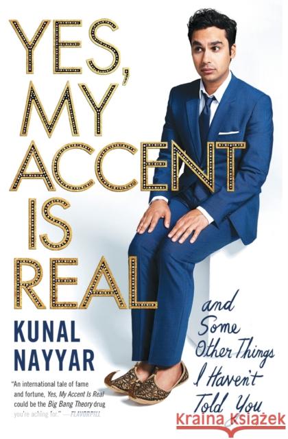 Yes, My Accent Is Real: And Some Other Things I Haven't Told You Kunal Nayyar 9781476761848