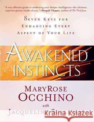 Awakened Instincts: Seven Keys for Enhancing Every Aspect of Your Life Maryrose Occhino 9781476762494 Atria Books
