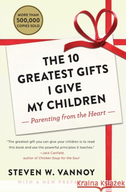 The 10 Greatest Gifts I Give My Children: Parenting from the Heart Steven W. Vannoy 9781476762975 Touchstone Books