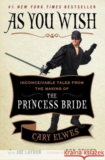 As You Wish: Inconceivable Tales from the Making of the Princess Bride Cary Elwes Joe Layden Rob Reiner 9781476764047 Touchstone Books