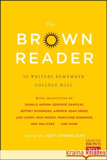 The Brown Reader: 50 Writers Remember College Hill Jeffrey Eugenides Rick Moody Lois Lowry 9781476765198 Simon & Schuster