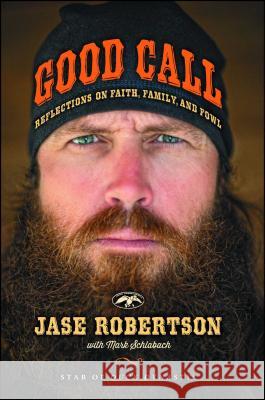 Good Call: Reflections on Faith, Family, and Fowl Jase Robertson Mark Schlabach 9781476765662 Howard Books