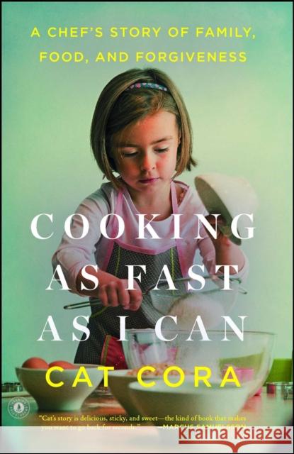 Cooking as Fast as I Can: A Chef's Story of Family, Food, and Forgiveness Cat Cora 9781476766157 Scribner Book Company
