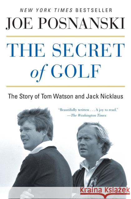 The Secret of Golf: The Story of Tom Watson and Jack Nicklaus Joe Posnanski 9781476766447