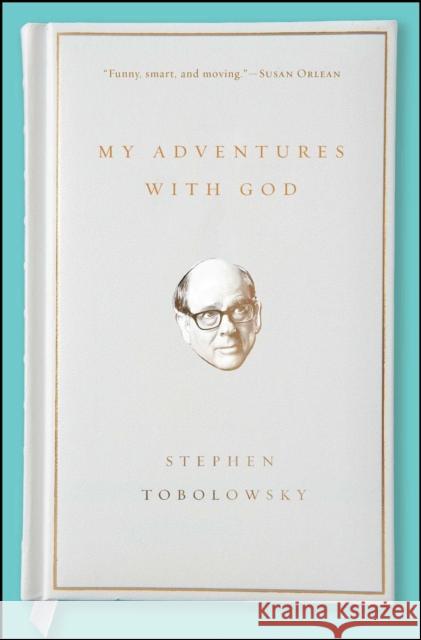 My Adventures with God Stephen Tobolowsky 9781476766478 Simon & Schuster
