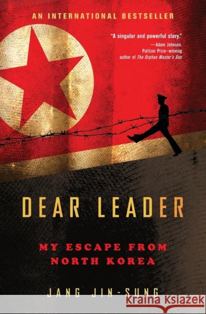 Dear Leader: My Escape from North Korea Jang Jin-Sung 9781476766560