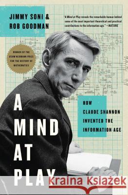 A Mind at Play: How Claude Shannon Invented the Information Age Jimmy Soni Rob Goodman 9781476766690 Simon & Schuster