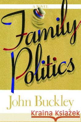 Family Politics John Montgomery Buckley 9781476766843 Simon & Schuster