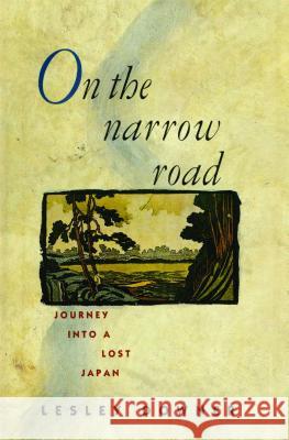 On the Narrow Road: Journey Into a Lost Japan Lesley Downer 9781476766881