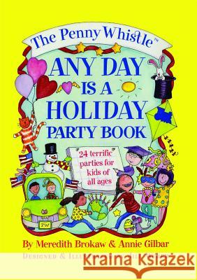 The Penny Whistle Any Day Is a Holiday Book Meredith Brokaw Annie Gilbar Jill Weber 9781476766928