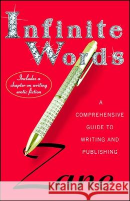Infinite Words: A Comprehensive Guide to Writing and Publishing Zane 9781476766966