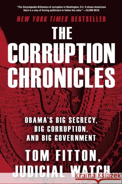 The Corruption Chronicles: Obama's Big Secrecy, Big Corruption, and Big Government Tom Fitton 9781476767055 Threshold Editions