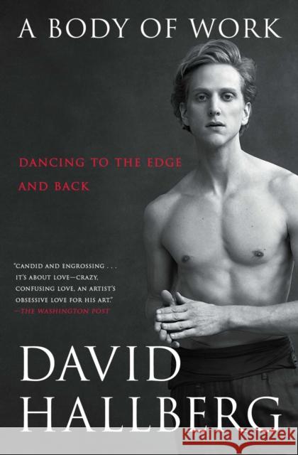 A Body of Work: Dancing to the Edge and Back David Hallberg 9781476771168 Atria Books