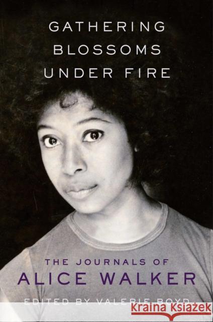 Gathering Blossoms Under Fire: The Journals of Alice Walker, 1965-2000 Walker, Alice 9781476773155 Simon & Schuster
