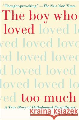 The Boy Who Loved Too Much: A True Story of Pathological Friendliness Jennifer Latson 9781476774053 Simon & Schuster
