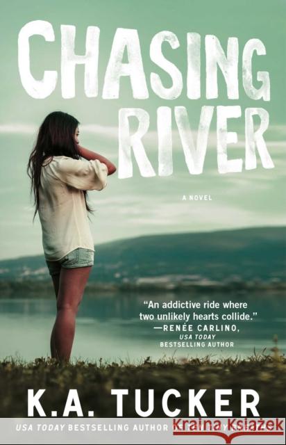 Chasing River: A Novel K.A. Tucker 9781476774237 Atria Books