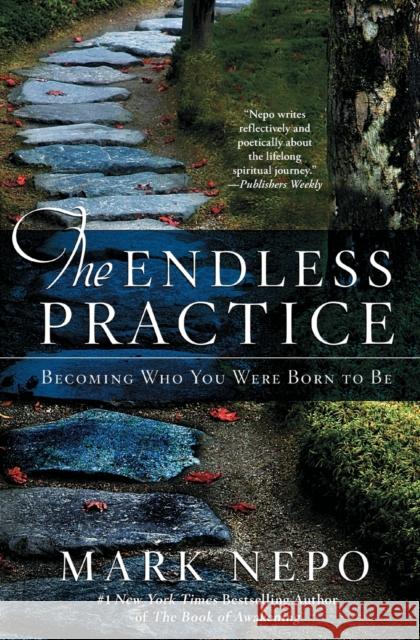 The Endless Practice: Becoming Who You Were Born to Be Mark Nepo 9781476774664