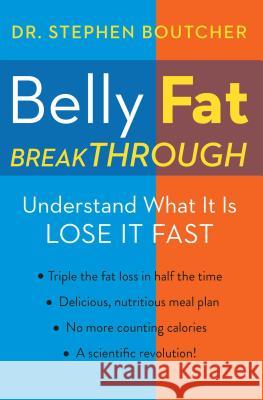 Belly Fat Breakthrough Dr Stephen Boutcher 9781476775524