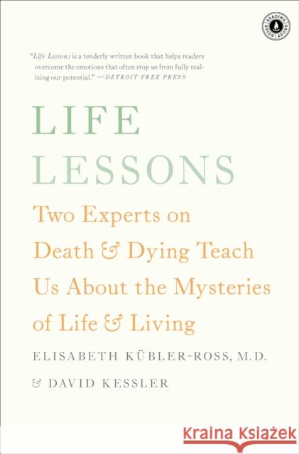 Life Lessons: Two Experts on Death & Dying Teach Us about the Mysteries of Life & Living Elisabeth Kubler-Ross David A. Kessler 9781476775531 Scribner Book Company
