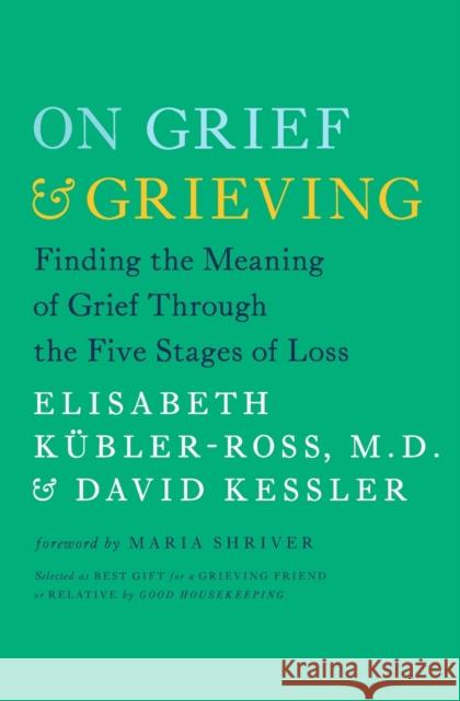 On Grief & Grieving: Finding the Meaning of Grief Through the Five Stages of Loss Linda Lael Miller Elisabeth Kubler-Ross David A. Kessler 9781476775555 Scribner Book Company