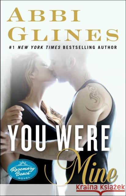 You Were Mine: A Rosemary Beach Novelvolume 9 Glines, Abbi 9781476776071 Atria Books