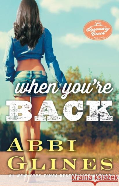 When You're Back: A Rosemary Beach Novel Abbi Glines 9781476776118 Atria Books