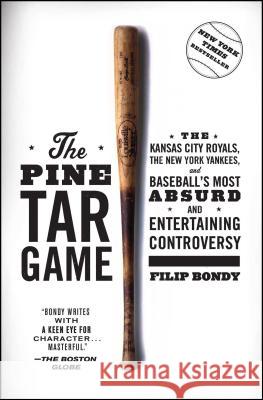 The Pine Tar Game: The Kansas City Royals, the New York Yankees, and Baseball's Most Absurd and Entertaining Controversy Filip Bondy 9781476777184 Scribner Book Company