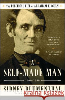 A Self-Made Man: The Political Life of Abraham Lincoln Vol. I, 1809–1849 Sidney Blumenthal 9781476777269