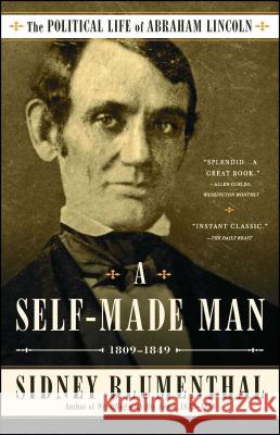 A Self-Made Man: The Political Life of Abraham Lincoln Vol. I, 1809–1849 Sidney Blumenthal 9781476777269 Simon & Schuster