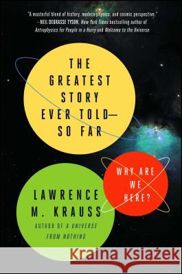 The Greatest Story Ever Told--So Far: Why Are We Here? Lawrence M. Krauss 9781476777627 Atria Books
