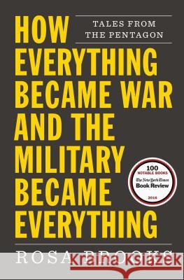 How Everything Became War and the Military Became Everything: Tales from the Pentagon Rosa Brooks 9781476777870 Simon & Schuster